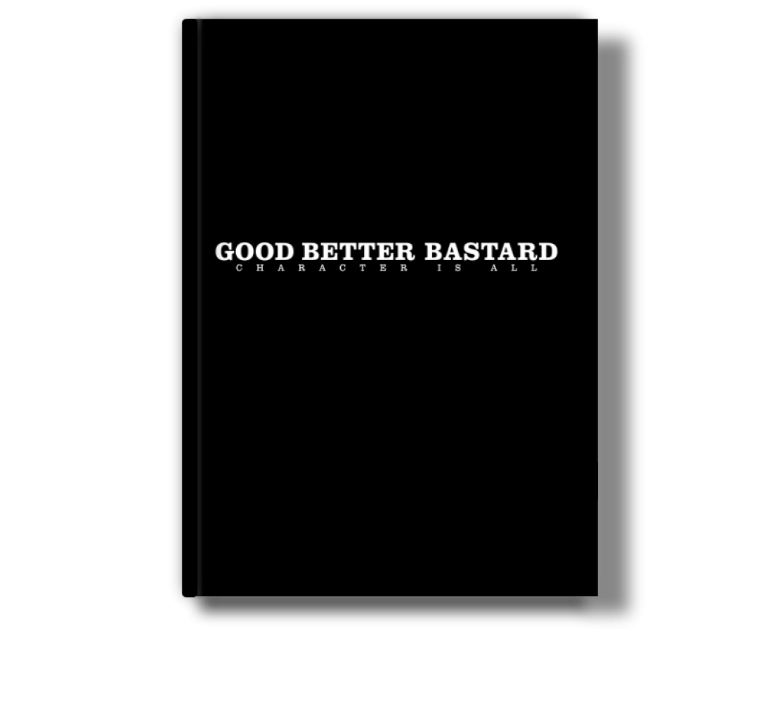 The Bastard Good.Better.Bastard. Character is all