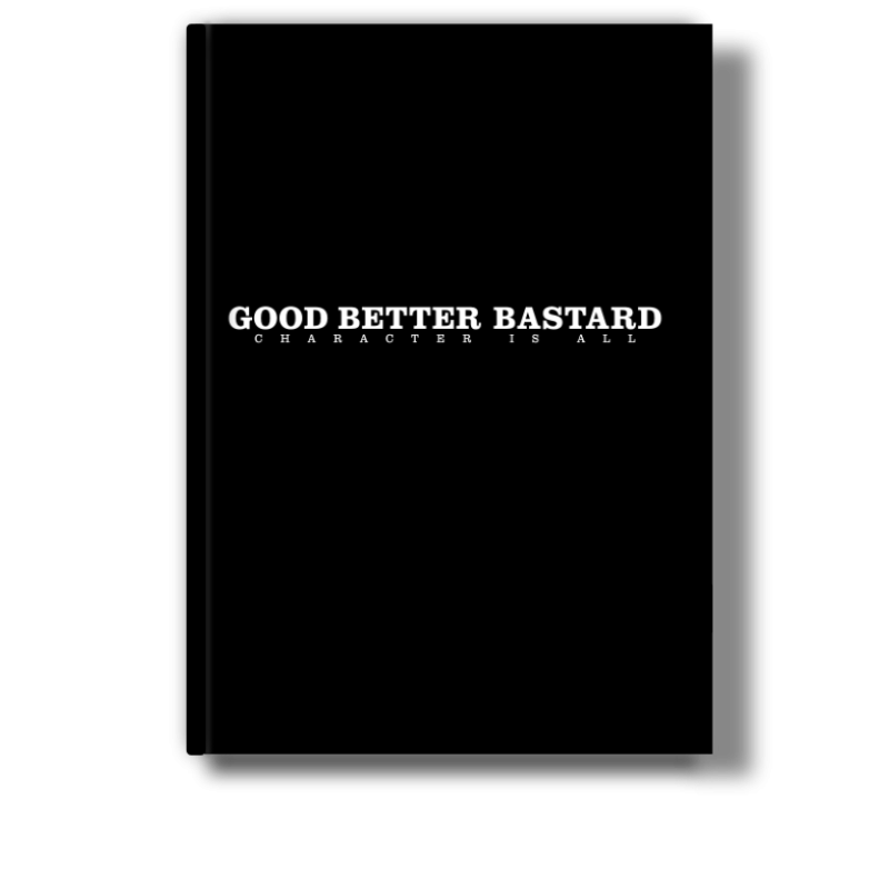 The Bastard Good.Better.Bastard. Character is all